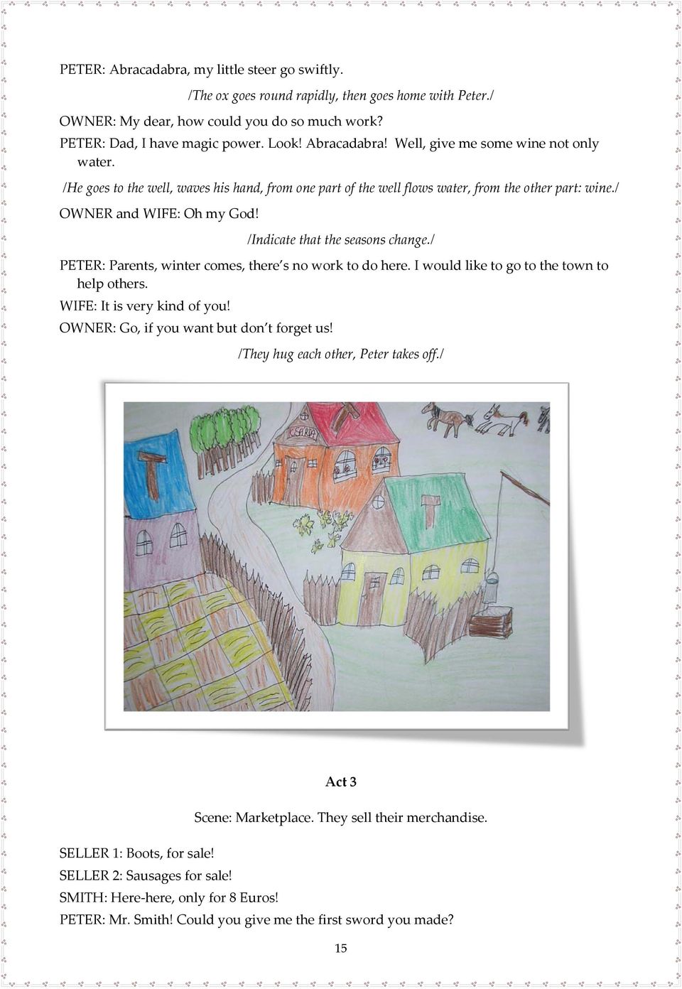 /Indicate that the seasons change./ PETER: Parents, winter comes, there s no work to do here. I would like to go to the town to help others. WIFE: It is very kind of you!