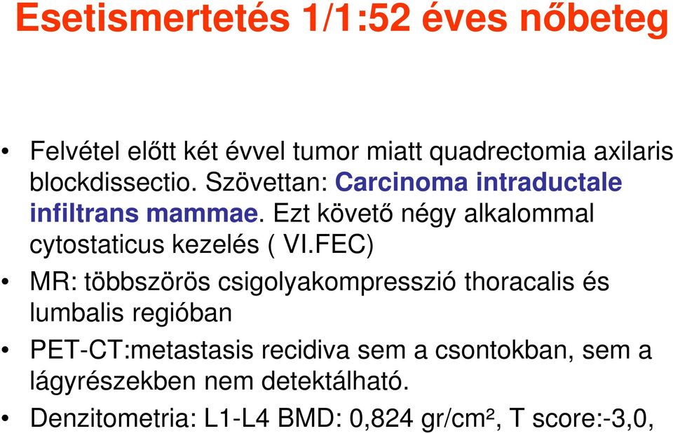 Ezt követő négy alkalommal cytostaticus kezelés ( VI.