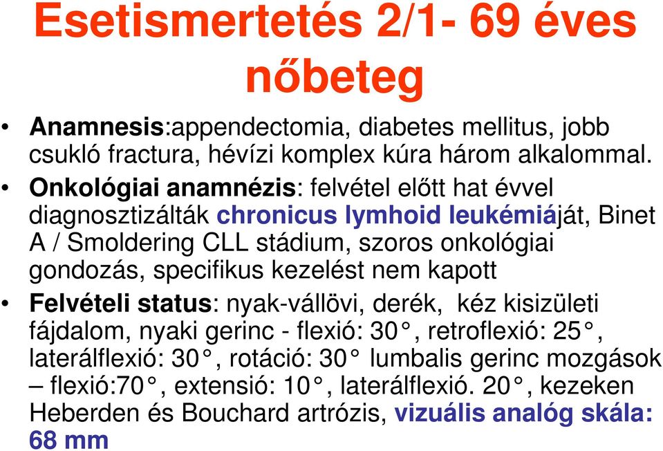 gondozás, specifikus kezelést nem kapott Felvételi status: nyak-vállövi, derék, kéz kisizületi fájdalom, nyaki gerinc - flexió: 30, retroflexió: 25,