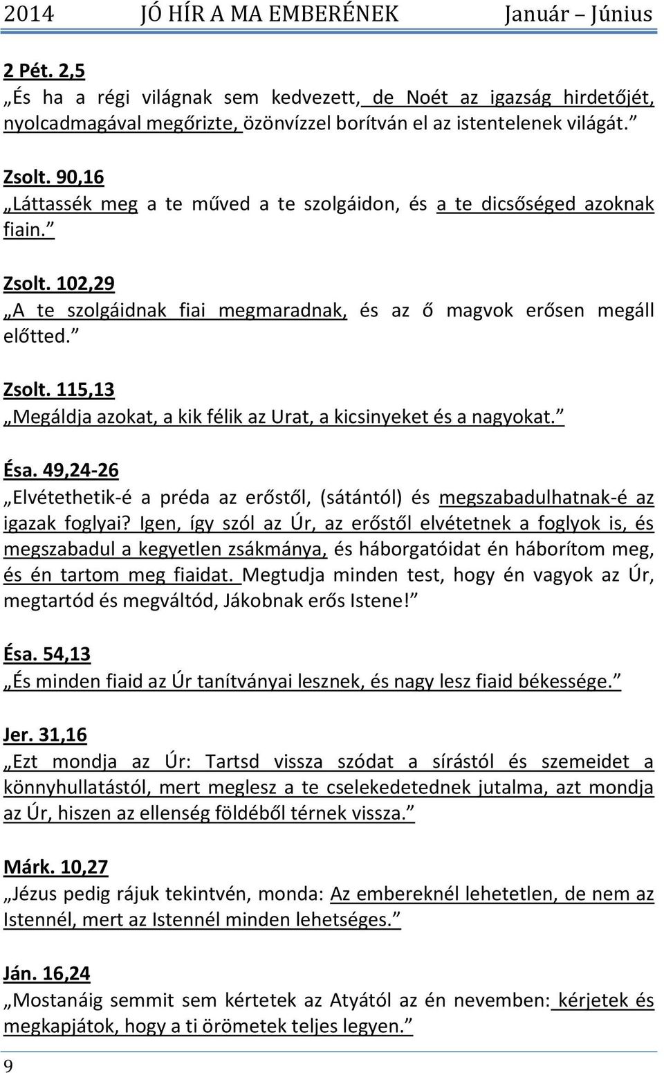 Ésa. 49,24-26 Elvétethetik-é a préda az erőstől, (sátántól) és megszabadulhatnak-é az igazak foglyai?