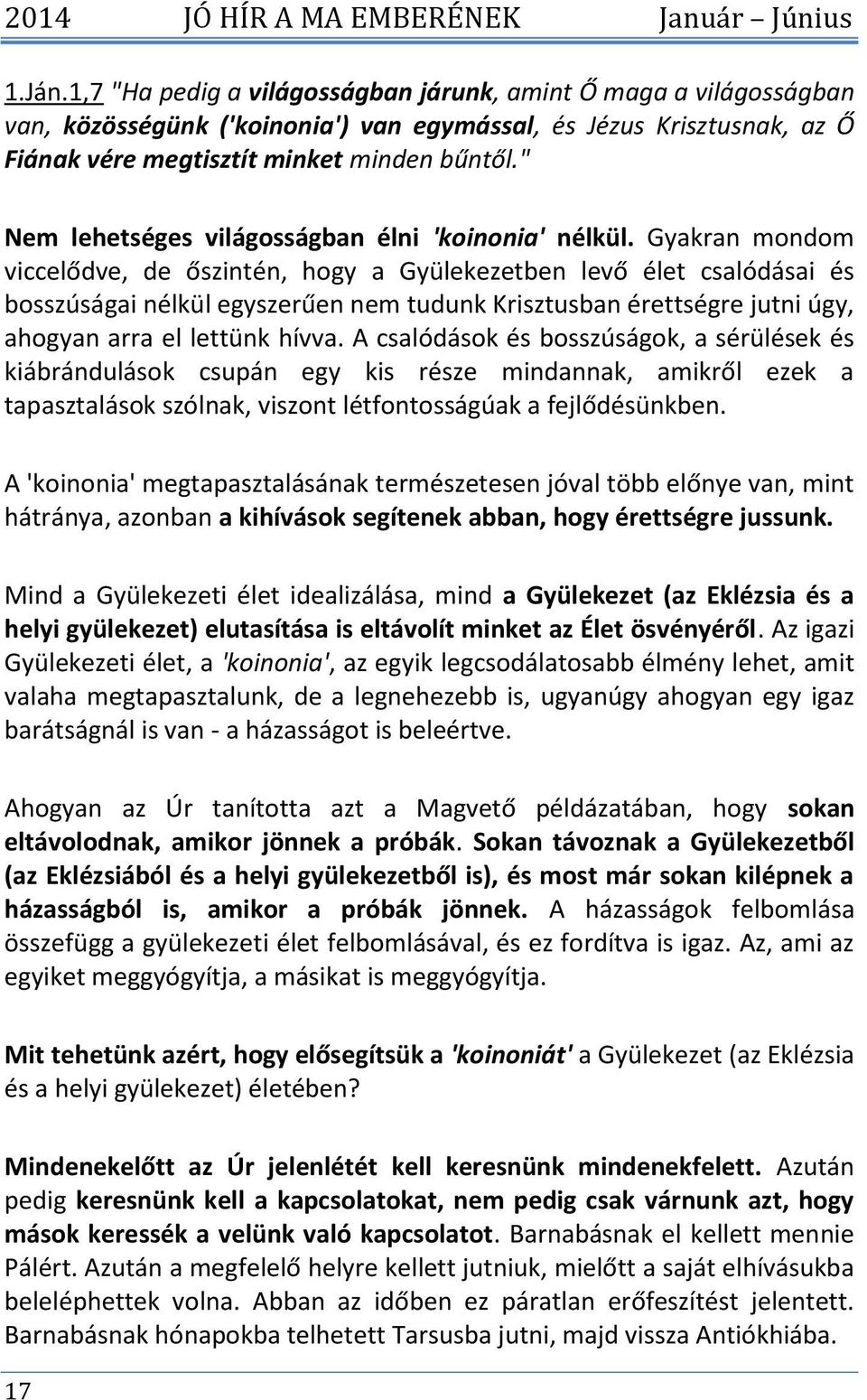 " Nem lehetséges világosságban élni 'koinonia' nélkül.