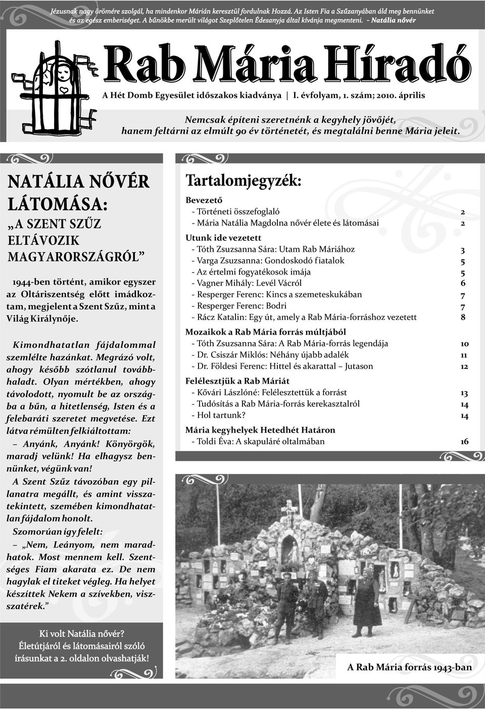 - Natália nõvér NATÁLIA NÕVÉR LÁTOMÁSA: A SZENT SZÛZ ELTÁVOZIK MAGYARORSZÁGRÓL 1944-ben történt, amikor egyszer az Oltáriszentség elõtt imádkoztam, megjelent a Szent Szûz, mint a Világ Királynõje.