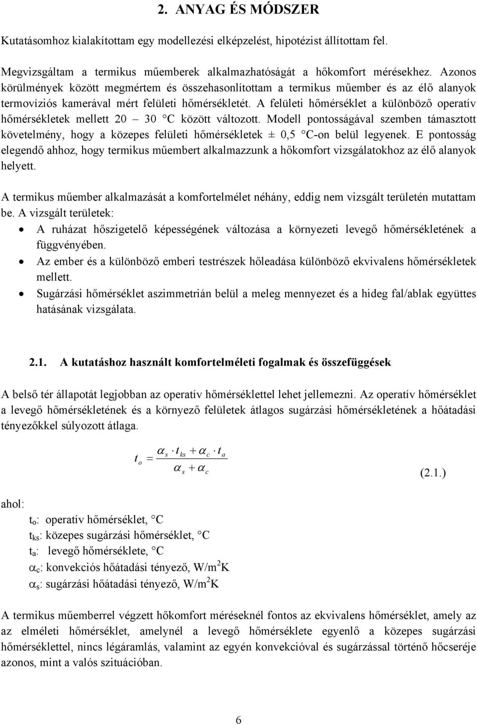 A felületi hőmérséklet a különböző operatív hőmérsékletek mellett 20 30 C között változott.