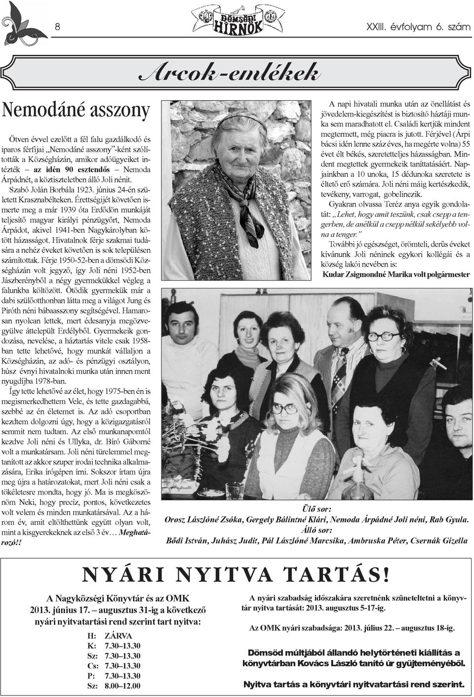 Nemoda Árpádnét, a köztiszteletben álló Joli nénit. Szabó Jolán Borbála 1923. június 24-én született Krasznabélteken.