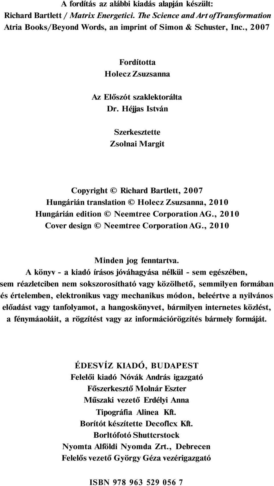 Héjjas István Szerkesztette Zsolnai Margit Copyright Richard Bartlett, 2007 Hungárián translation Holecz Zsuzsanna, 2010 Hungárián edition Neemtree Corporation AG.