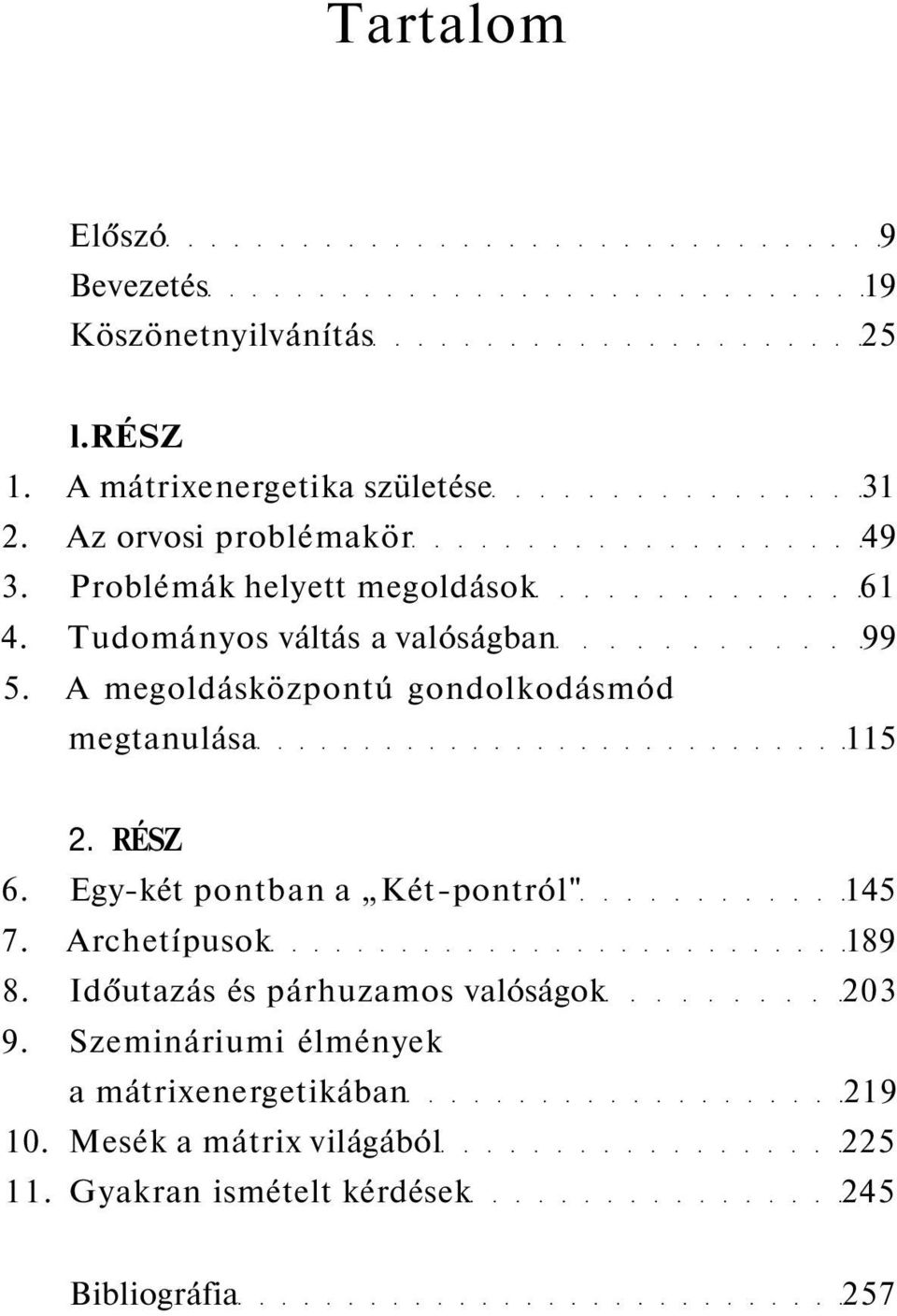 A megoldásközpontú gondolkodásmód megtanulása 115 2. RÉSZ 6. Egy-két pontban a Két-pontról" 145 7. Archetípusok 189 8.