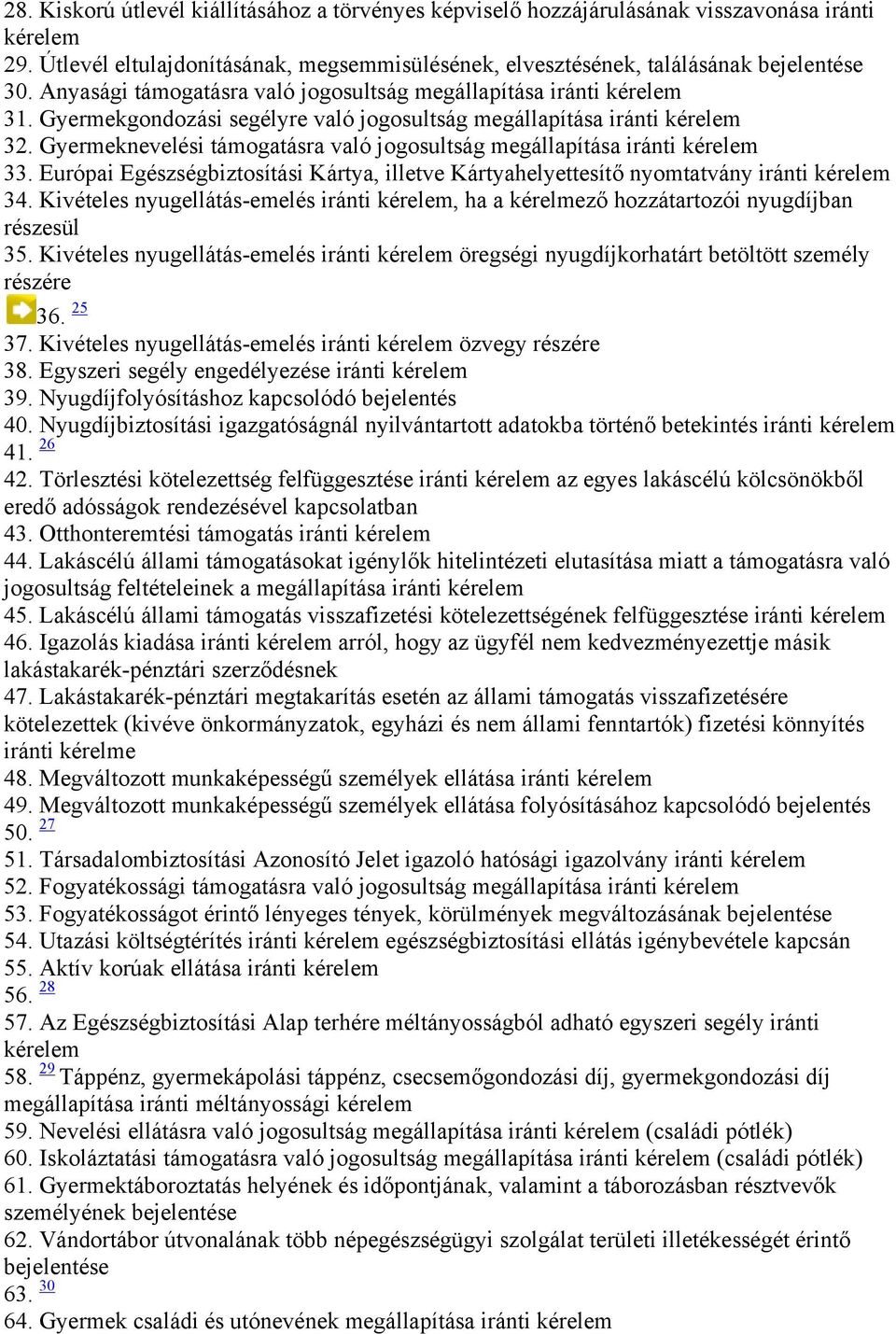 Európai Egészségbiztosítási Kártya, illetve Kártyahelyettesítő nyomtatvány iránti 34. Kivételes nyugellátás-emelés iránti, ha a kérelmező hozzátartozói nyugdíjban részesül 35.