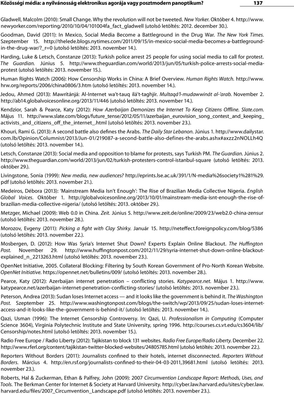 The New York Times. Szeptember 15. http://thelede.blogs.nytimes.com/2011/09/15/in-mexico-social-media-becomes-a-battlegroundin-the-drug-war/?_r=0 (utolsó letöltés: 2013. november 14.).