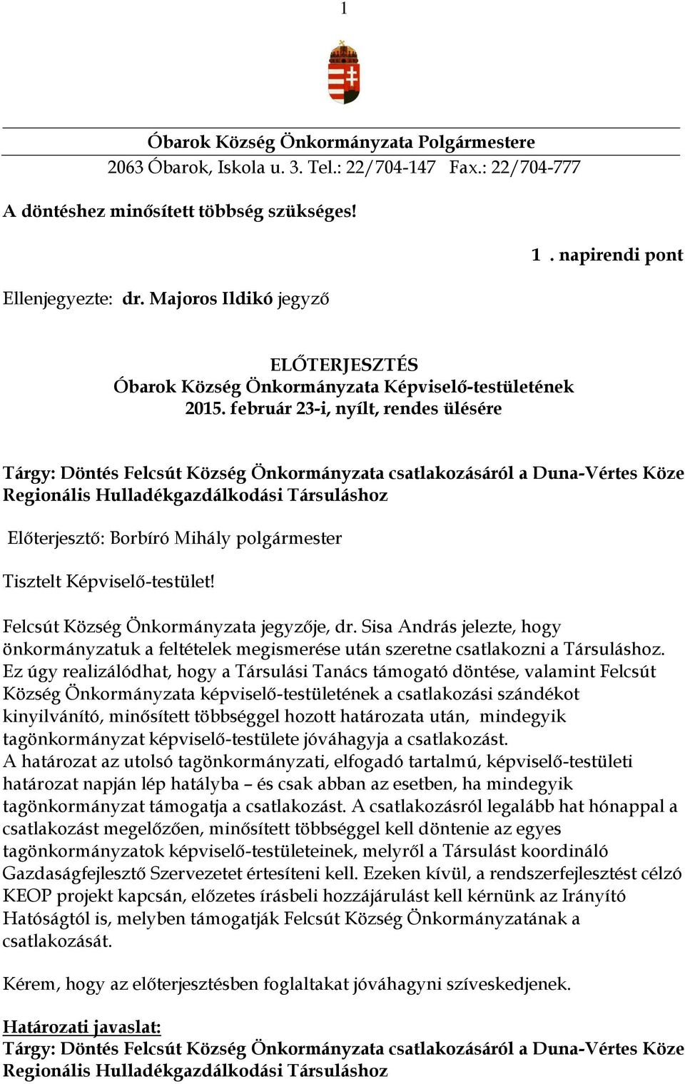 február 23-i, nyílt, rendes ülésére Tárgy: Döntés Felcsút Község Önkormányzata csatlakozásáról a Duna-Vértes Köze Regionális Hulladékgazdálkodási Társuláshoz Előterjesztő: Borbíró Mihály polgármester