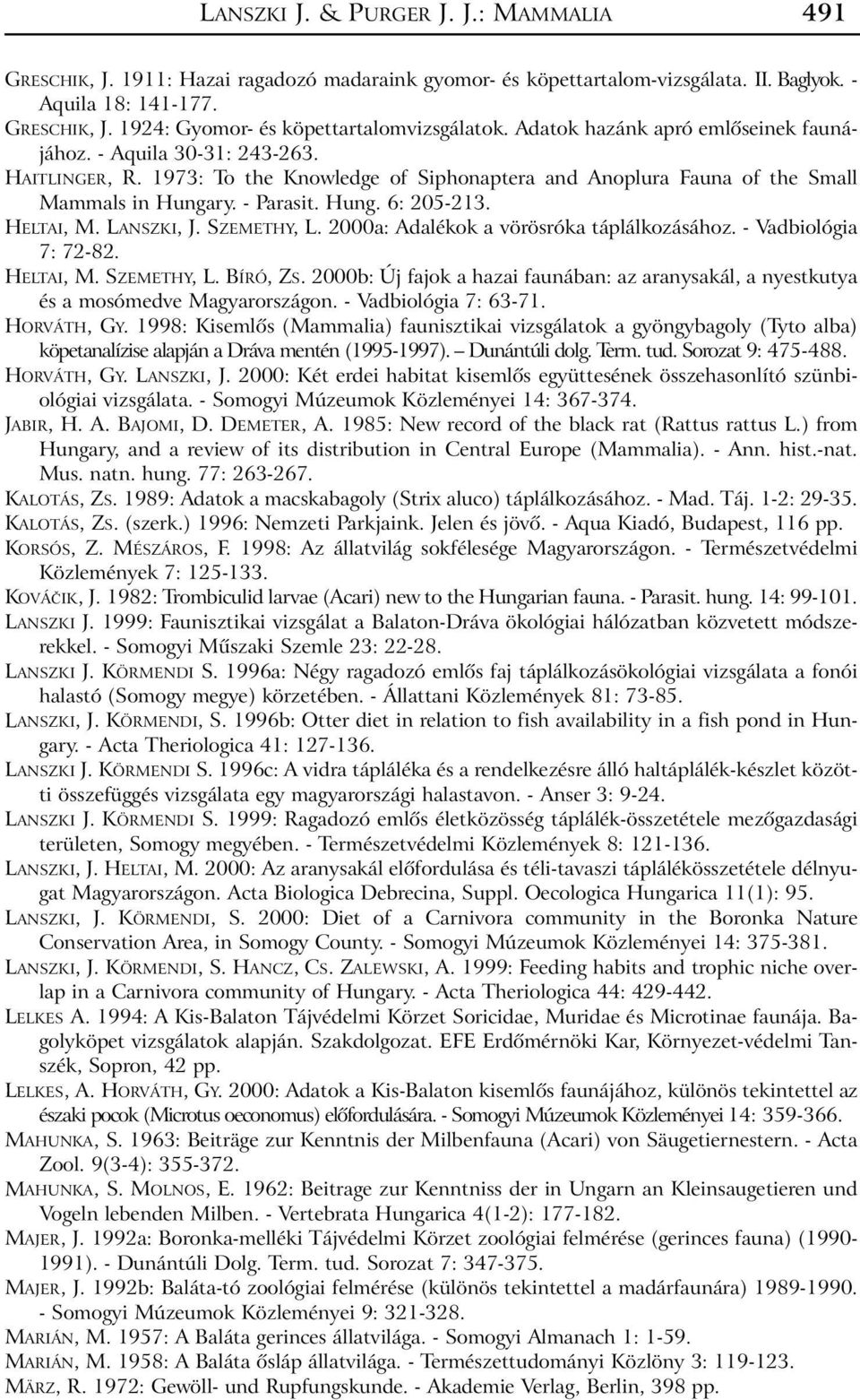 HELTAI, M. LANSZKI, J. SZEMETHY, L. 2000a: Adalékok a vörösróka táplálkozásához. - Vadbiológia 7: 72-82. HELTAI, M. SZEMETHY, L. BÍRÓ, ZS.