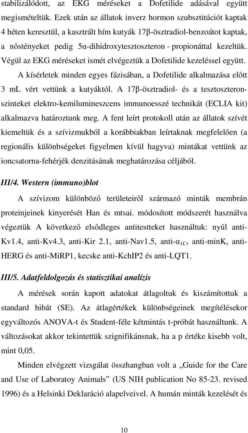 kezeltük. Végül az EKG méréseket ismét elvégeztük a Dofetilide kezeléssel együtt. A kísérletek minden egyes fázisában, a Dofetilide alkalmazása előtt 3 ml vért vettünk a kutyáktól.