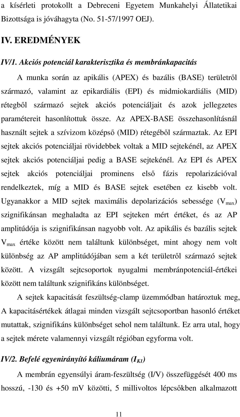 sejtek akciós potenciáljait és azok jellegzetes paramétereit hasonlítottuk össze. Az APEX-BASE összehasonlításnál használt sejtek a szívizom középső (MID) rétegéből származtak.