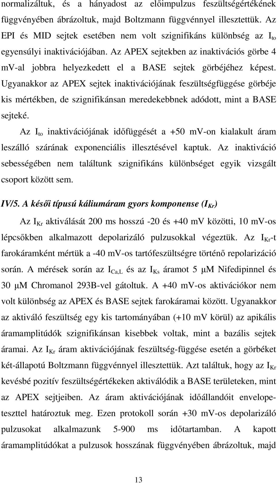 Az APEX sejtekben az inaktivációs görbe 4 mv-al jobbra helyezkedett el a BASE sejtek görbéjéhez képest.