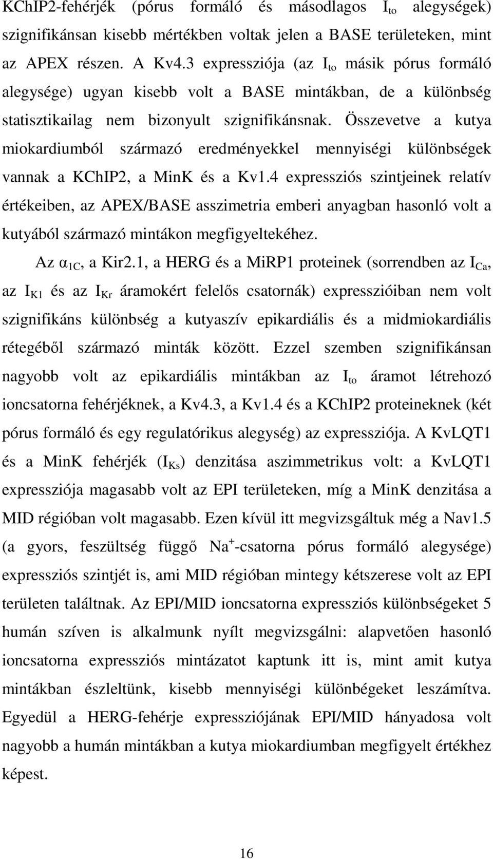 Összevetve a kutya miokardiumból származó eredményekkel mennyiségi különbségek vannak a KChIP2, a MinK és a Kv1.