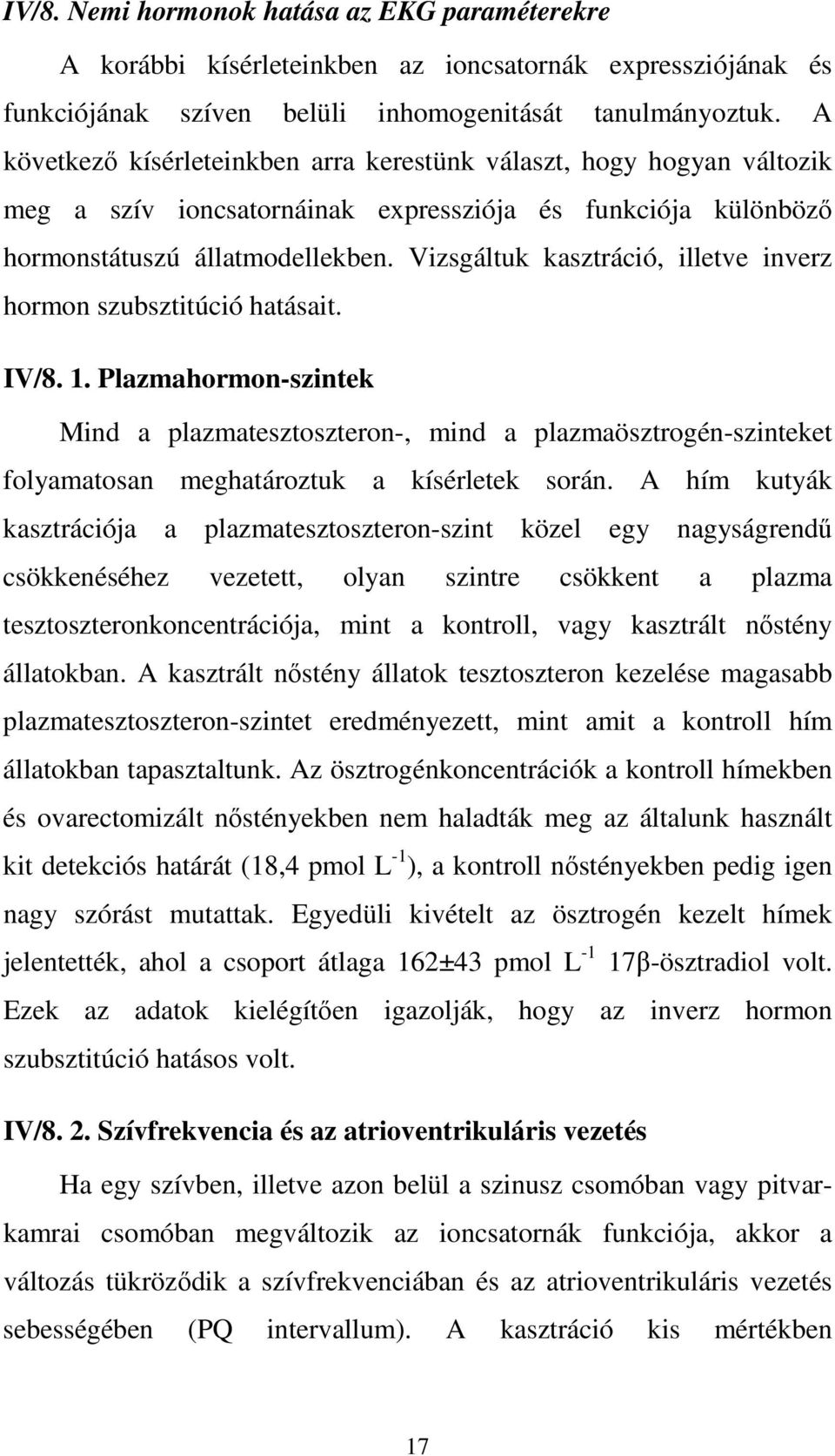 Vizsgáltuk kasztráció, illetve inverz hormon szubsztitúció hatásait. IV/8. 1.