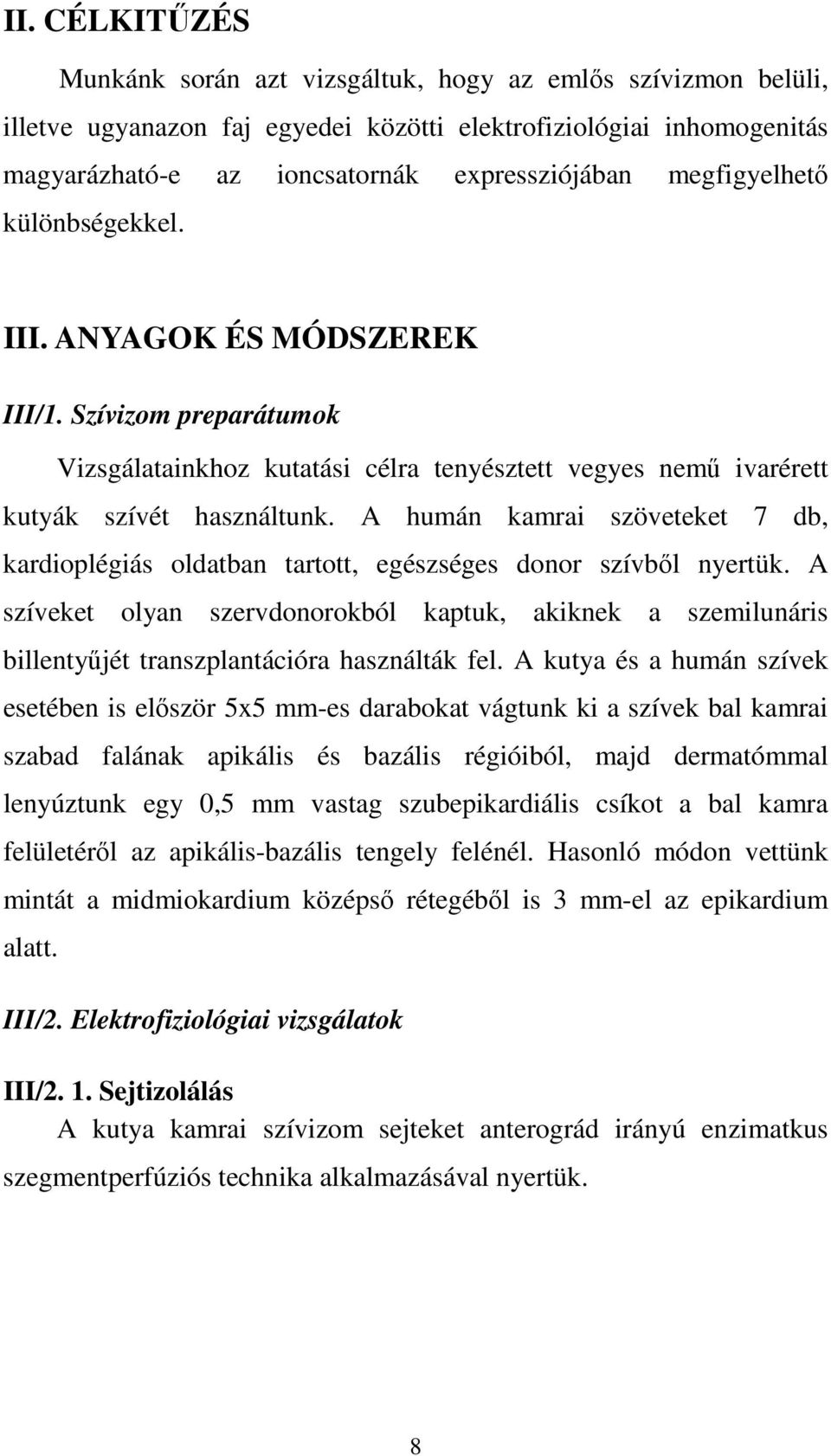 A humán kamrai szöveteket 7 db, kardioplégiás oldatban tartott, egészséges donor szívből nyertük.