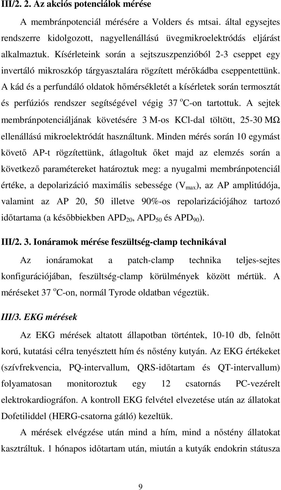 A kád és a perfundáló oldatok hőmérsékletét a kísérletek során termosztát és perfúziós rendszer segítségével végig 37 o C-on tartottuk.