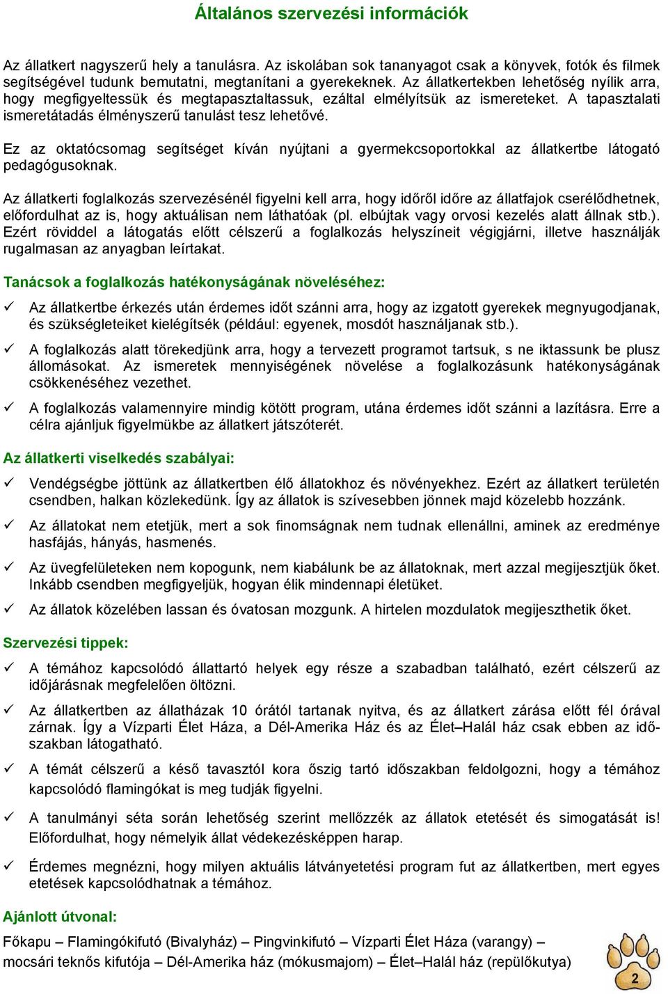 Ez az oktatócsomag segítséget kíván nyújtani a gyermekcsoportokkal az állatkertbe látogató pedagógusoknak.