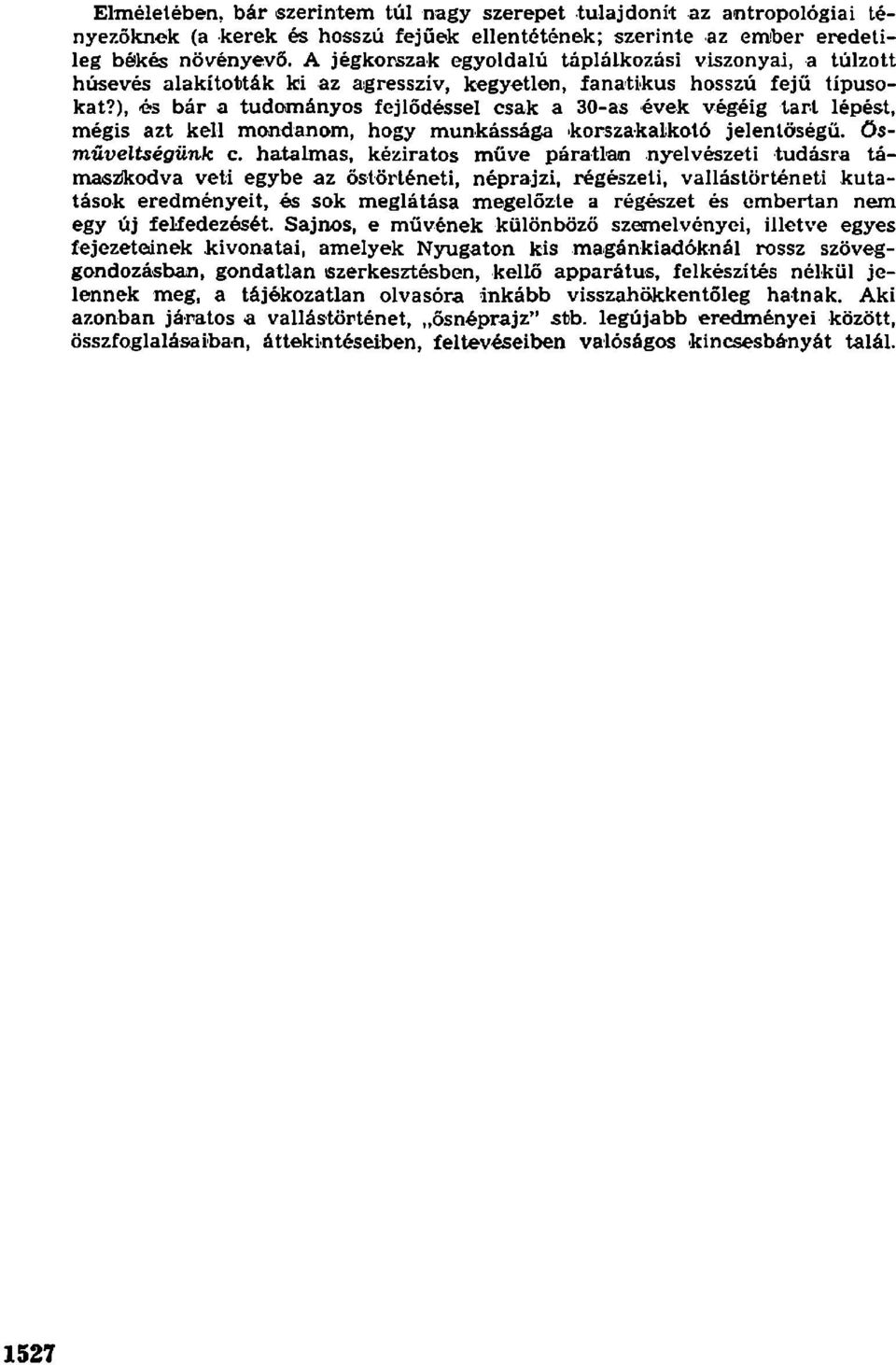 ), és bár a tudományos fejlődéssel csak a 30-as évek végéig tart lépést, mégis azt kell mondanom, hogy munkássága korszakalkotó jelentőségű, ösműveltségünk c.