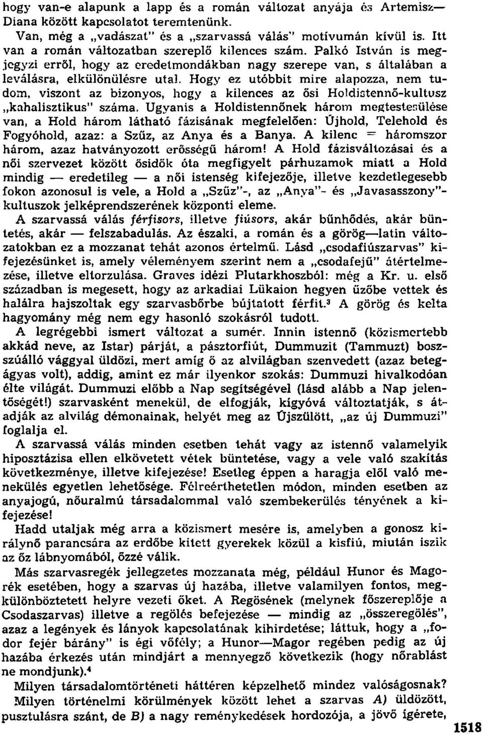 Hogy ez utóbbit mire alapozza, nem tudom, viszont az bizonyos, hogy a kilences az ősi Holdistennő-kultusz kahalisztikus" száma.