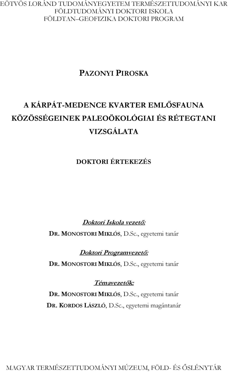 DR. MONOSTORI MIKLÓS, D.Sc., egyetemi tanár Doktori Programvezető: DR. MONOSTORI MIKLÓS, D.Sc., egyetemi tanár Témavezetők: DR.