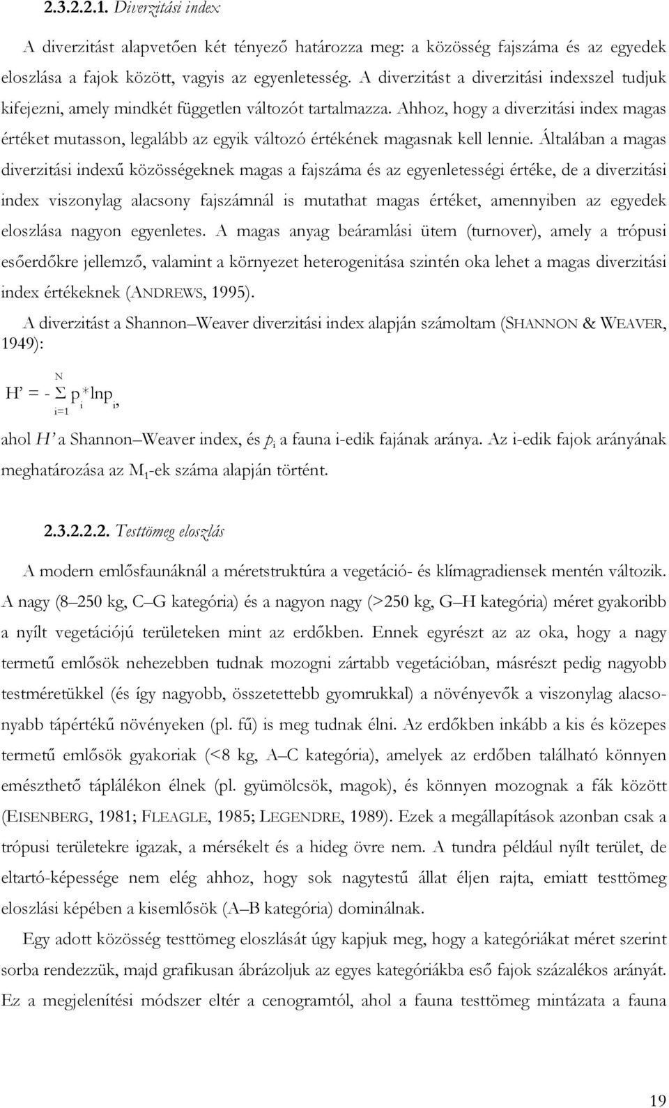 Ahhoz, hogy a diverzitási index magas értéket mutasson, legalább az egyik változó értékének magasnak kell lennie.