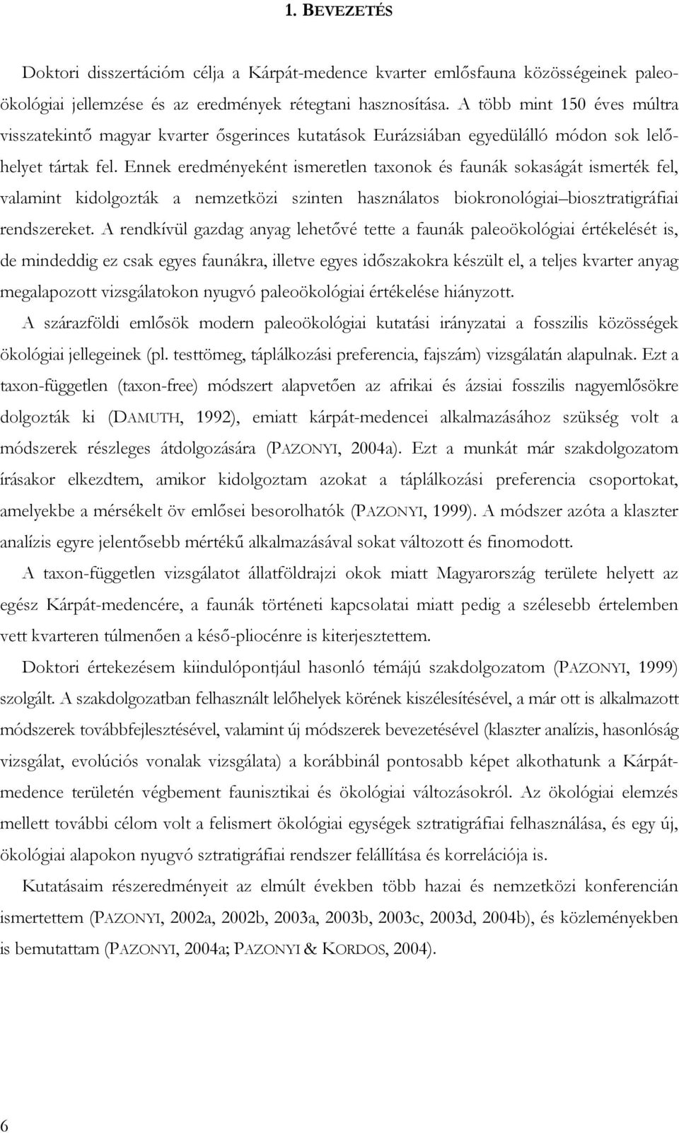 Ennek eredményeként ismeretlen taxonok és faunák sokaságát ismerték fel, valamint kidolgozták a nemzetközi szinten használatos biokronológiai biosztratigráfiai rendszereket.