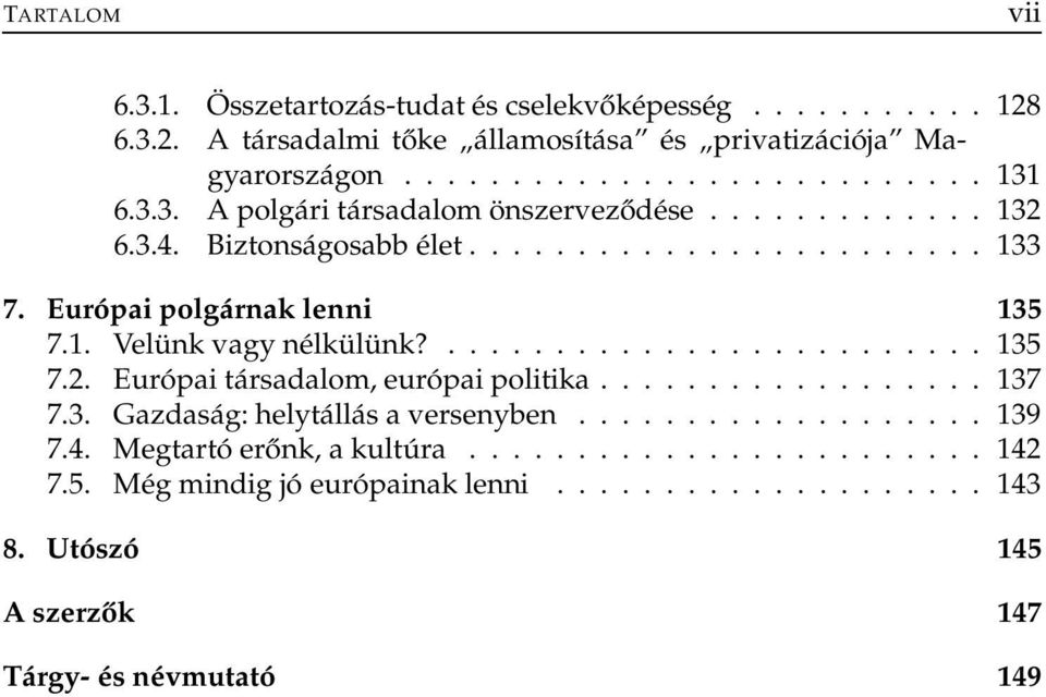 ......................... 135 7.2. Európai társadalom, európai politika.................. 137 7.3. Gazdaság: helytállás a versenyben................... 139 7.4.