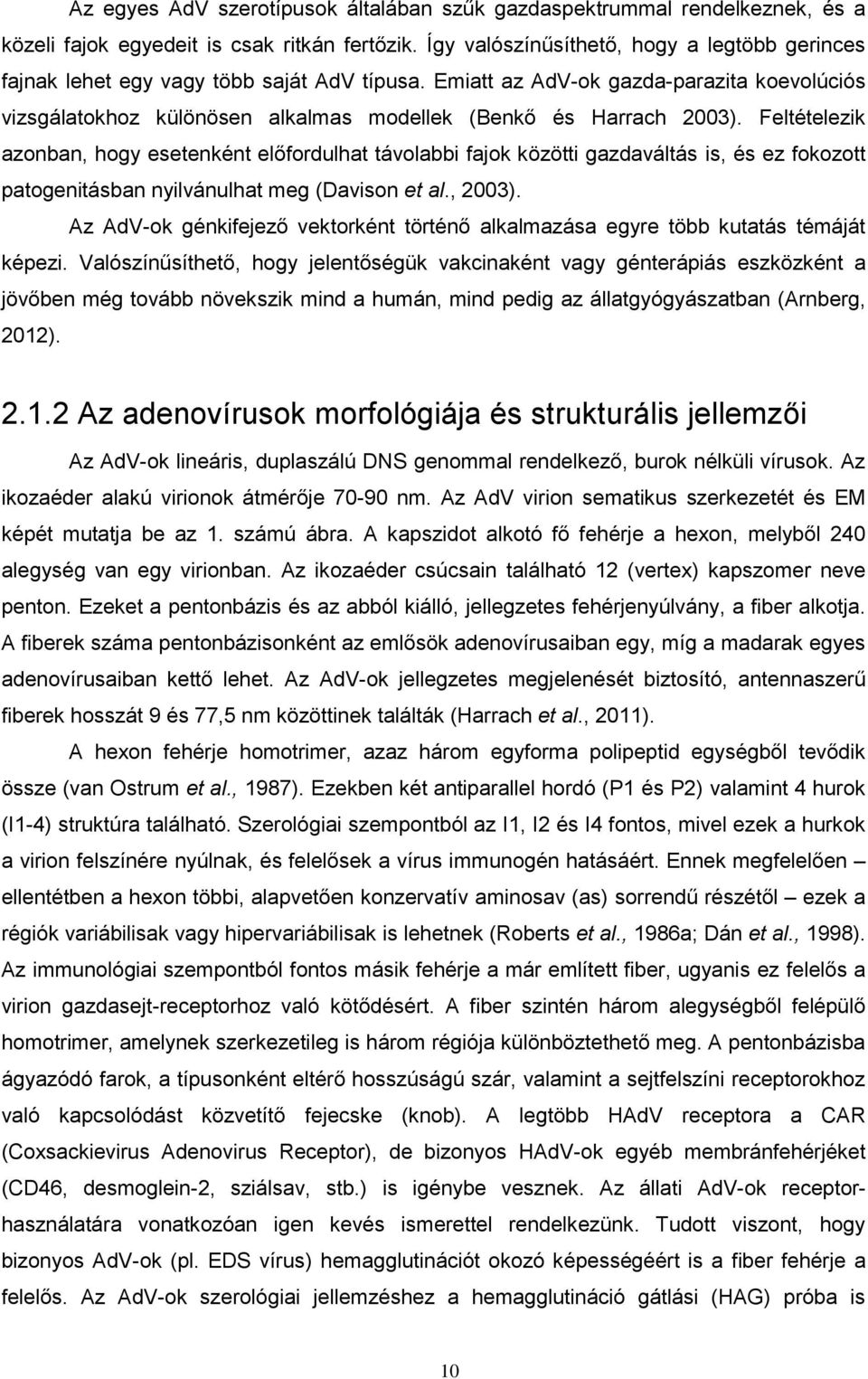 Emiatt az AdV-ok gazda-parazita koevolúciós vizsgálatokhoz különösen alkalmas modellek (Benkő és Harrach 2003).