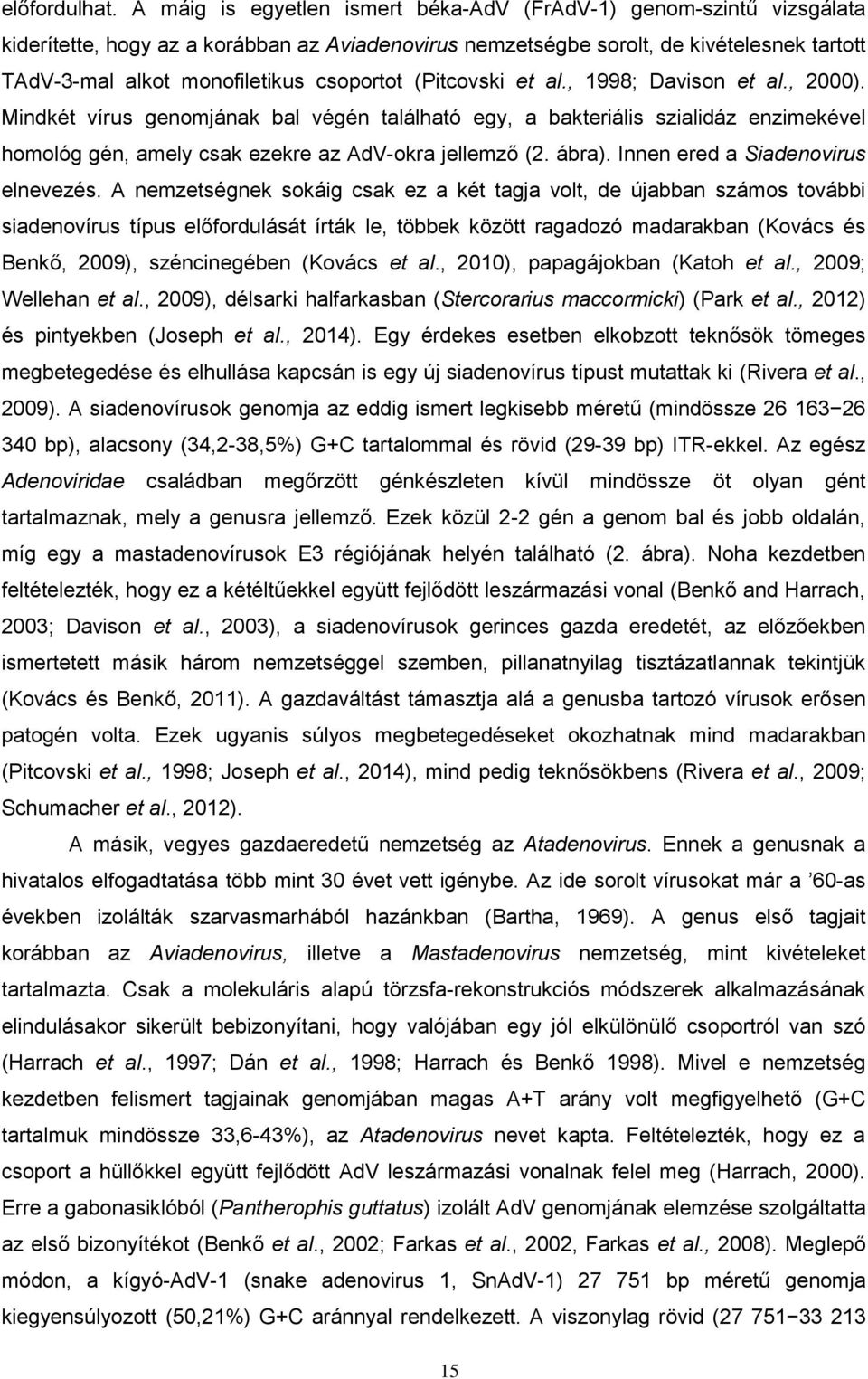 csoportot (Pitcovski et al., 1998; Davison et al., 2000). Mindkét vírus genomjának bal végén található egy, a bakteriális szialidáz enzimekével homológ gén, amely csak ezekre az AdV-okra jellemző (2.