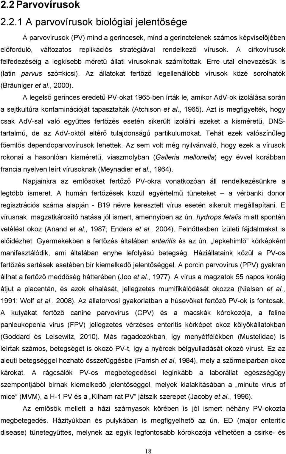 Az állatokat fertőző legellenállóbb vírusok közé sorolhatók (Bräuniger et al., 2000).