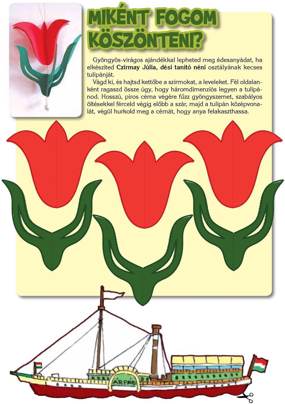 kecses tulipánját. Vágd ki, és hajtsd kettőbe a szirmokat, a leveleket.