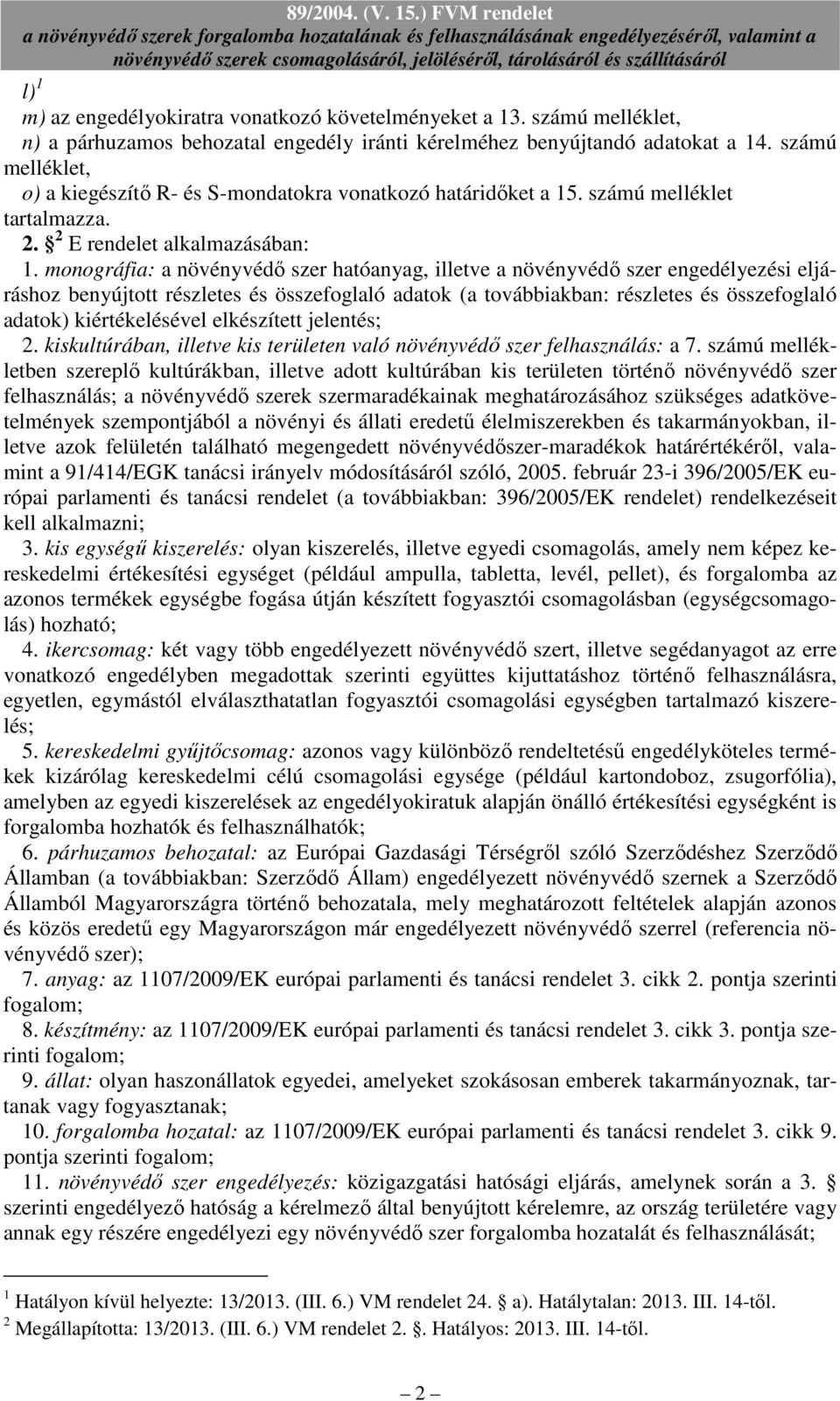 monográfia: a növényvédı szer hatóanyag, illetve a növényvédı szer engedélyezési eljáráshoz benyújtott részletes és összefoglaló adatok (a továbbiakban: részletes és összefoglaló adatok)