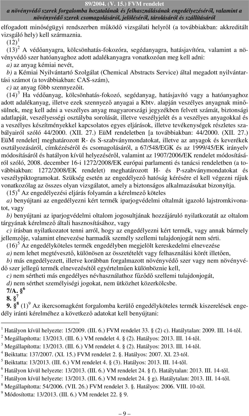 Kémiai Nyilvántartó Szolgálat (Chemical Abstracts Service) által megadott nyilvántartási számot (a továbbiakban: CAS-szám), c) az anyag fıbb szennyezıit.