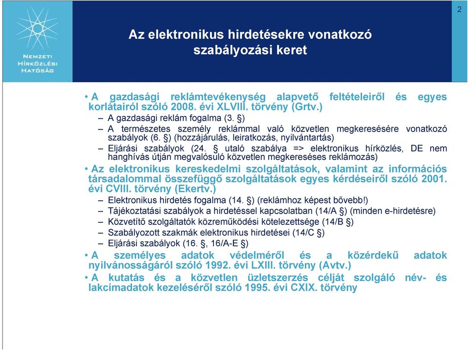 utaló szabálya => elektronikus hírközlés, DE nem hanghívás útján megvalósuló közvetlen megkereséses reklámozás) Az elektronikus kereskedelmi szolgáltatások, valamint az információs társadalommal