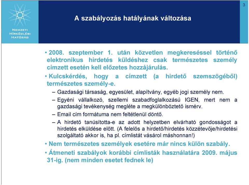 Egyéni vállalkozó, szellemi szabadfoglalkozású IGEN, mert nem a gazdasági tevékenység megléte a megkülönböztető ismérv. Email cím formátuma nem feltétlenül döntő.