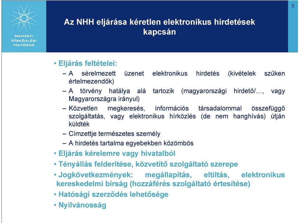 hírközlés (de nem hanghívás) útján küldték Címzettje természetes személy A hirdetés tartalma egyebekben közömbös Eljárás kérelemre vagy hivatalból Tényállás felderítése,