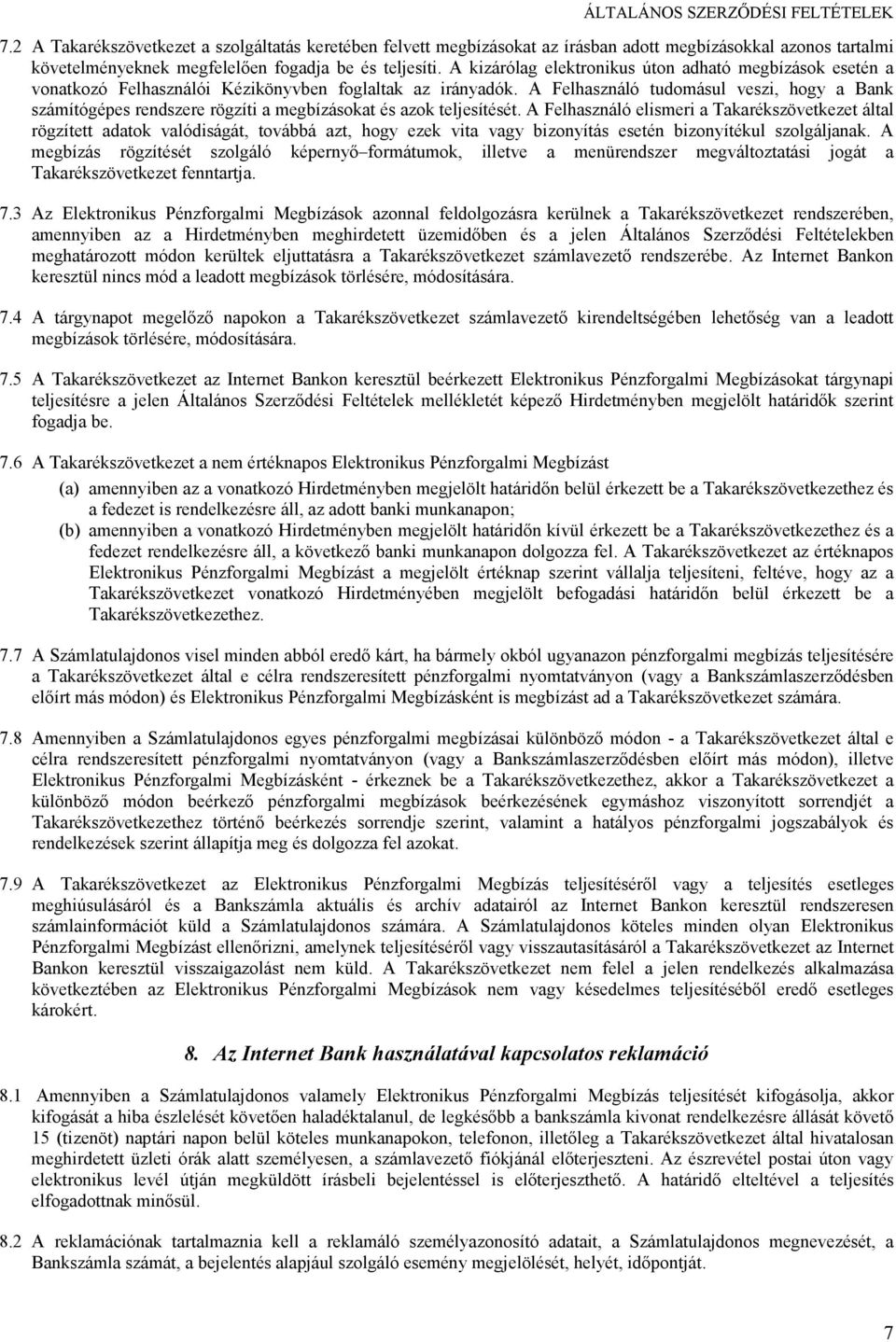 A Felhasználó tudomásul veszi, hogy a Bank számítógépes rendszere rögzíti a megbízásokat és azok teljesítését.