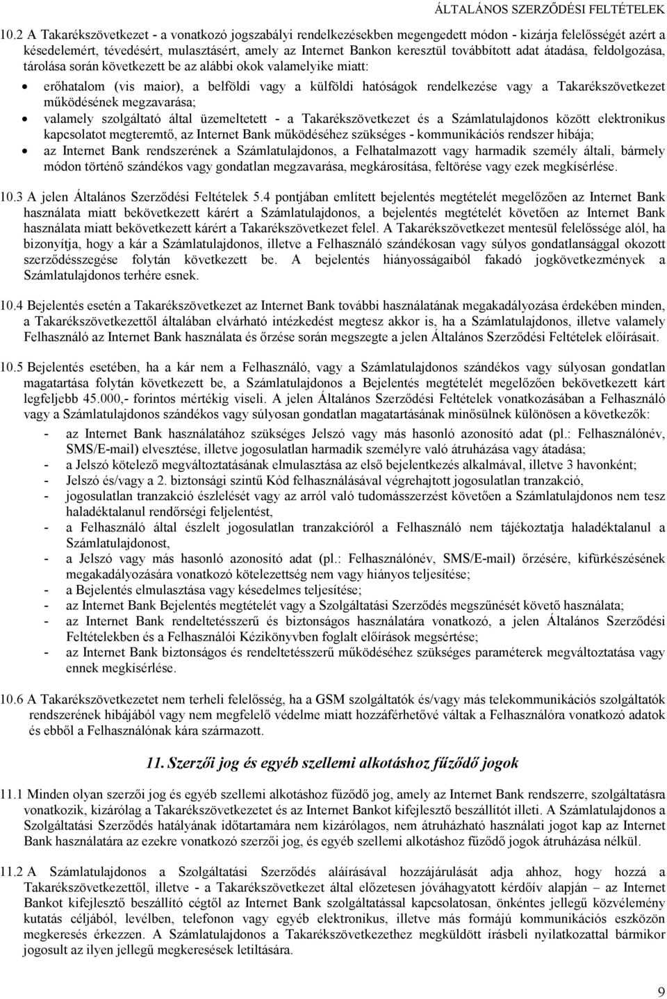 Takarékszövetkezet működésének megzavarása; valamely szolgáltató által üzemeltetett - a Takarékszövetkezet és a Számlatulajdonos között elektronikus kapcsolatot megteremtő, az Internet Bank