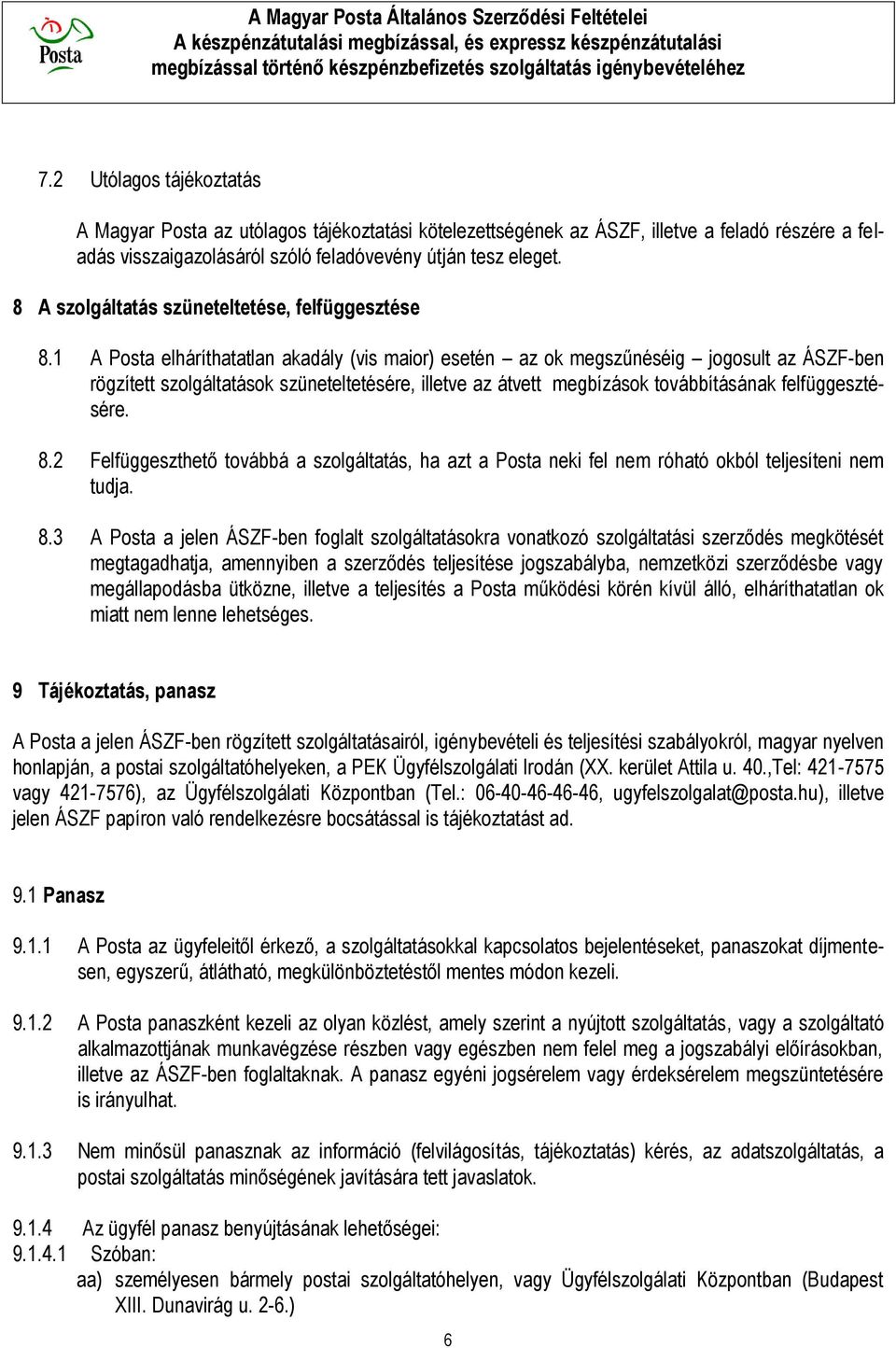 1 A Posta elháríthatatlan akadály (vis maior) esetén az ok megszűnéséig jogosult az ÁSZF-ben rögzített szolgáltatások szüneteltetésére, illetve az átvett megbízások továbbításának felfüggesztésére. 8.