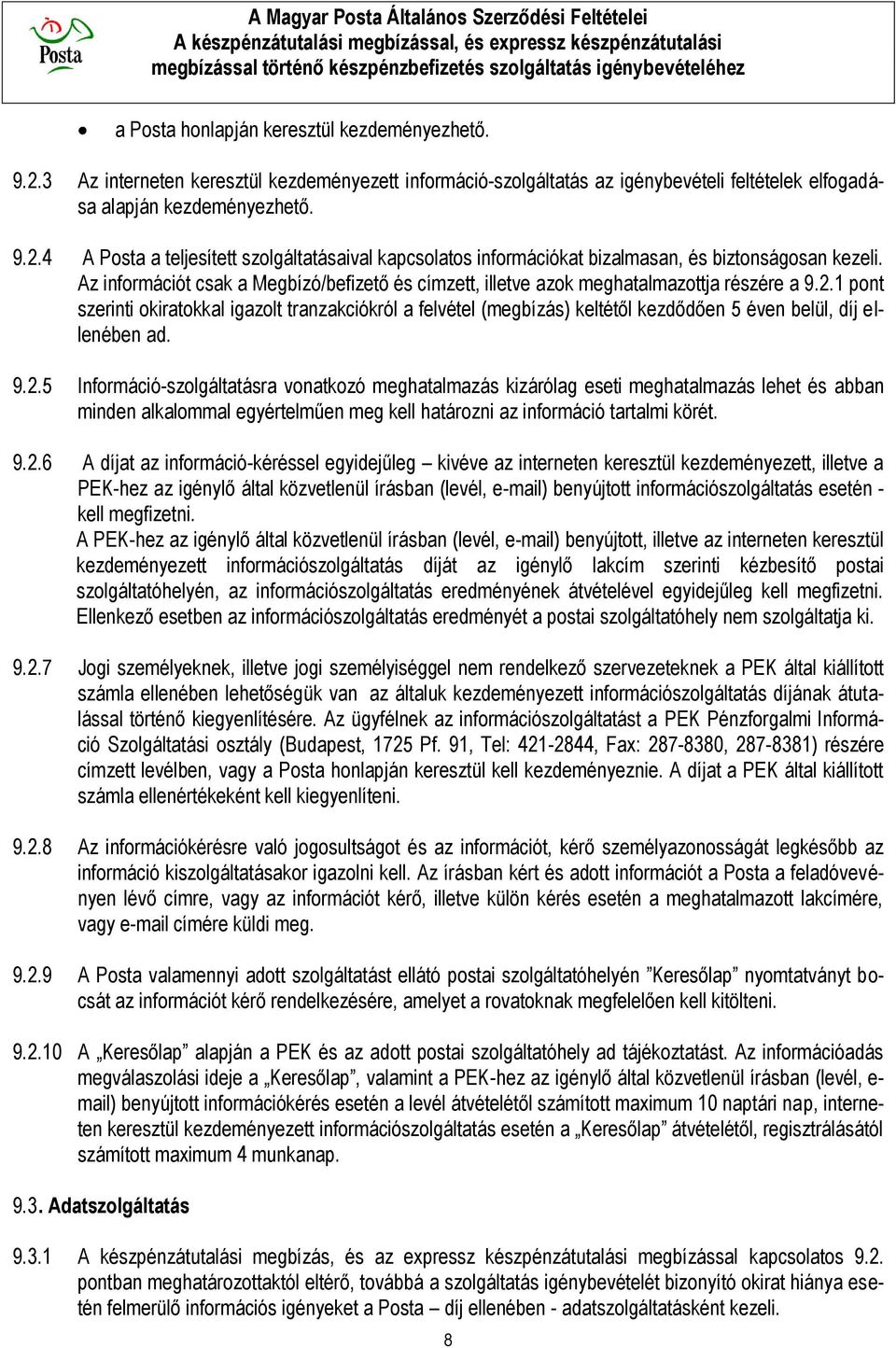 1 pont szerinti okiratokkal igazolt tranzakciókról a felvétel (megbízás) keltétől kezdődően 5 éven belül, díj ellenében ad. 9.2.