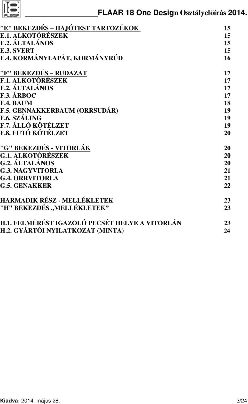 1. ALKOTÓRÉSZEK 20 G.2. ÁLTALÁNOS 20 G.3. NAGYVITORLA 21 G.4. ORRVITORLA 21 G.5.