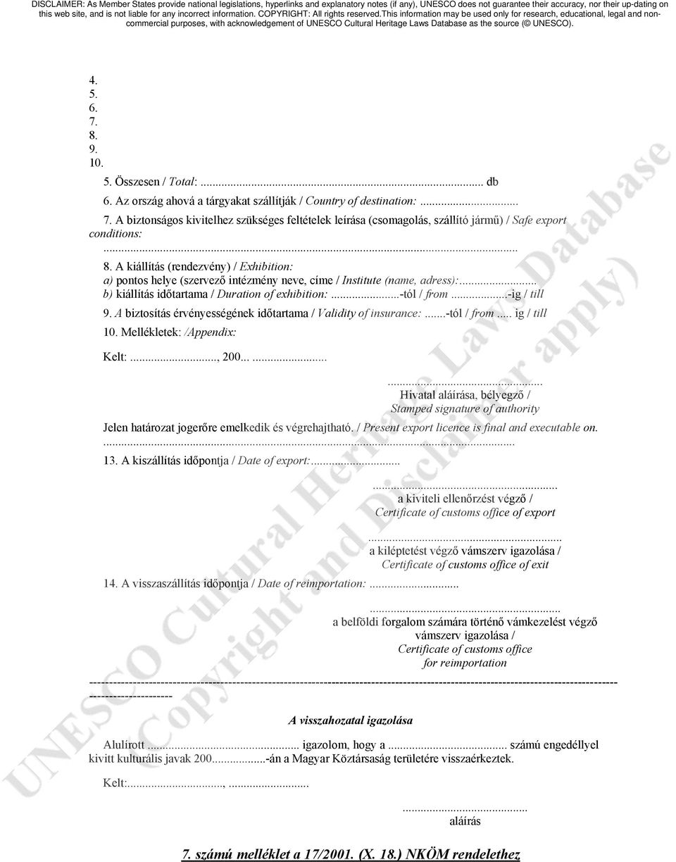 A biztosítás érvényességének időtartama / Validity of insurance:...-tól / from... ig / till 10. Mellékletek: /Appendix: Kelt:..., 200.