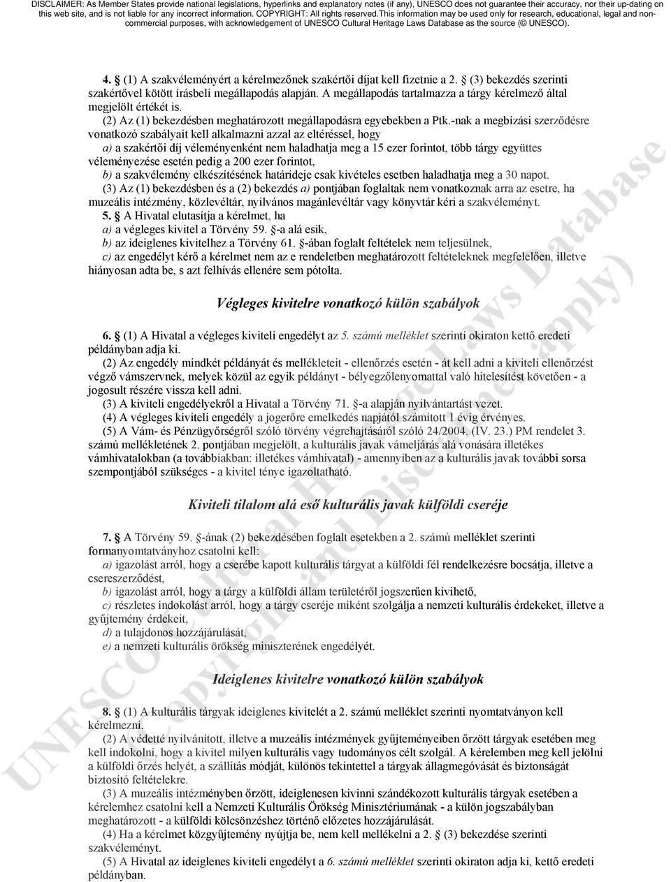 -nak a megbízási szerződésre vonatkozó szabályait kell alkalmazni azzal az eltéréssel, hogy a) a szakértői díj véleményenként nem haladhatja meg a 15 ezer forintot, több tárgy együttes véleményezése