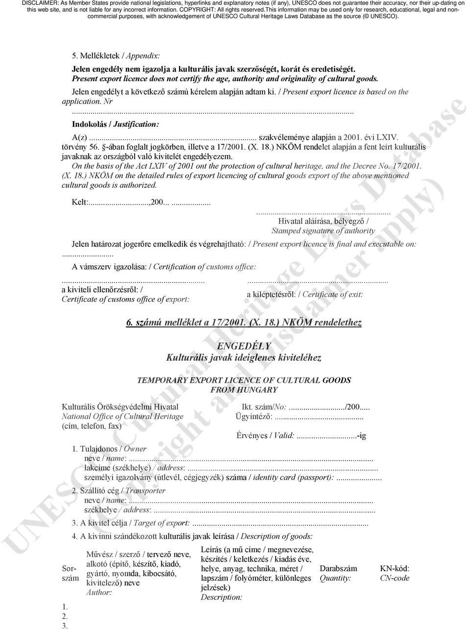 / Present export licence is based on the application. Nr... Indokolás / Justification: A(z)... szakvéleménye alapján a 2001. évi LXIV. törvény 56. -ában foglalt jogkörben, illetve a 17/2001. (X. 18.