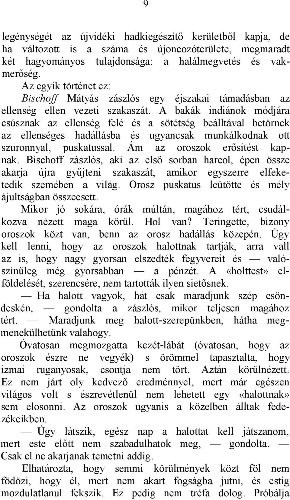 A bakák indiánok módjára csúsznak az ellenség felé és a sötétség beálltával betörnek az ellenséges hadállásba és ugyancsak munkálkodnak ott szuronnyal, puskatussal. Ám az oroszok erősítést kapnak.