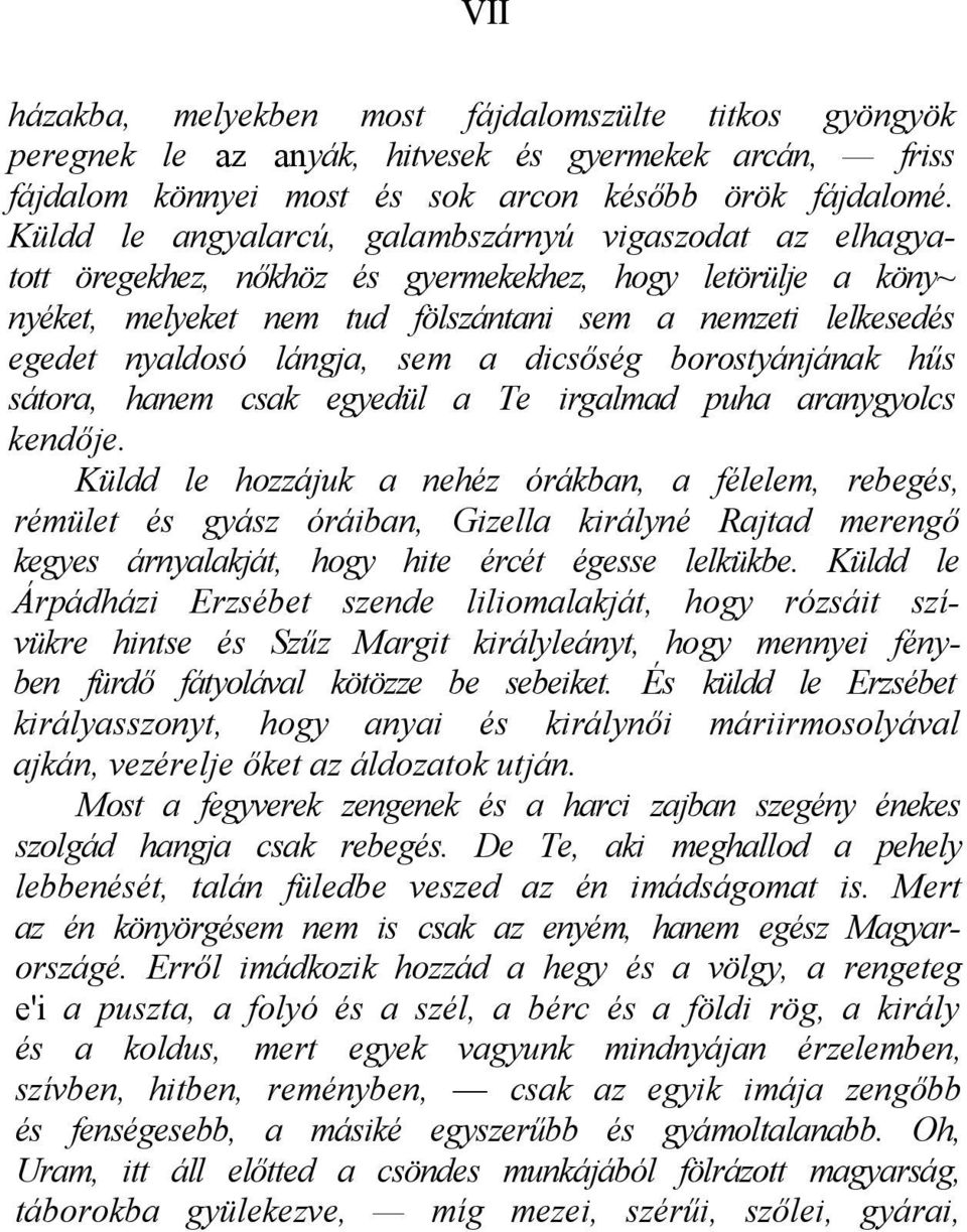 lángja, sem a dicsőség borostyánjának hűs sátora, hanem csak egyedül a Te irgalmad puha aranygyolcs kendője.