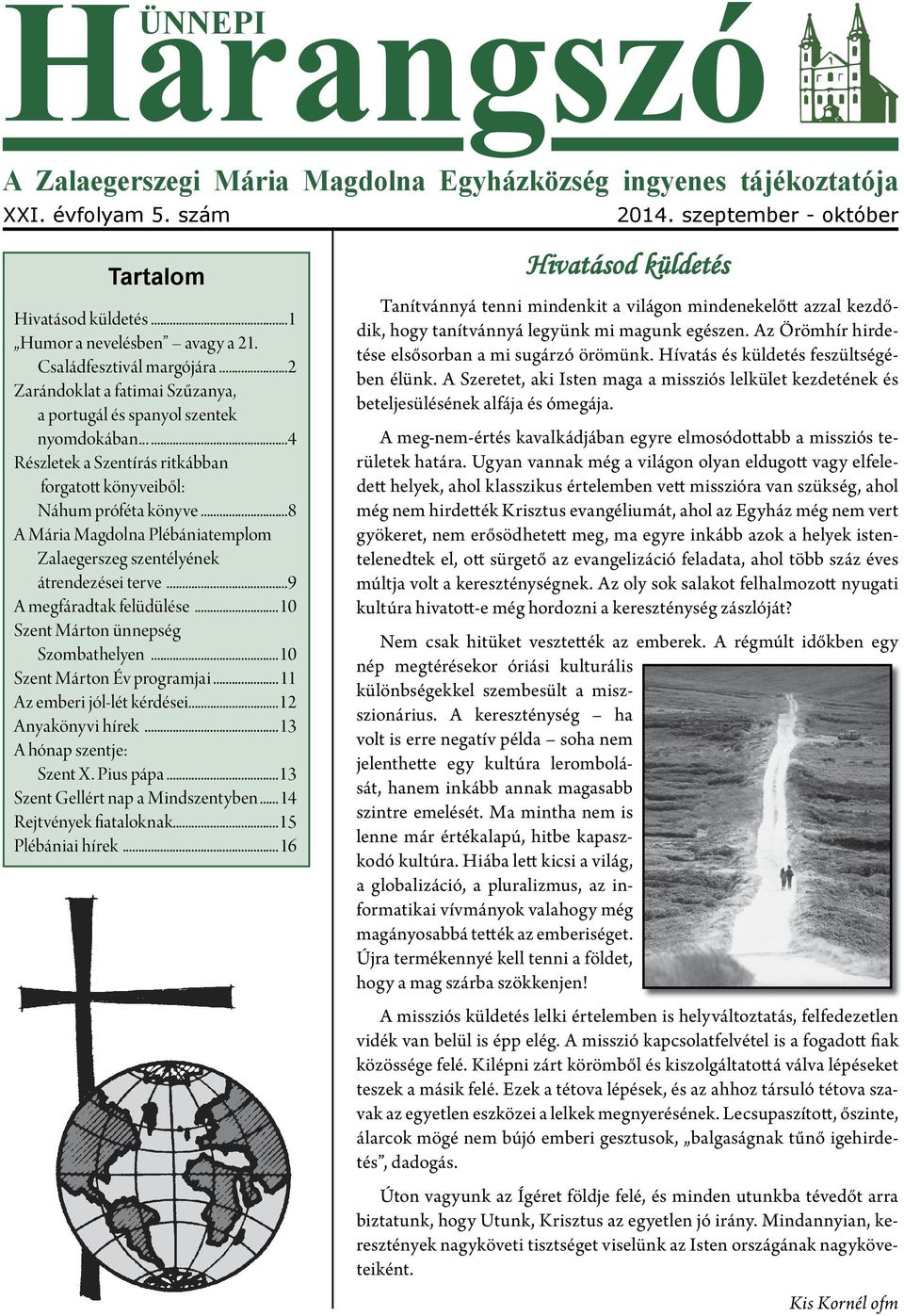 ..8 A Mária Magdolna Plébániatemplom Zalaegerszeg szentélyének átrendezései terve...9 A megfáradtak felüdülése...10 Szent Márton ünnepség Szombathelyen...10 Szent Márton Év programjai.