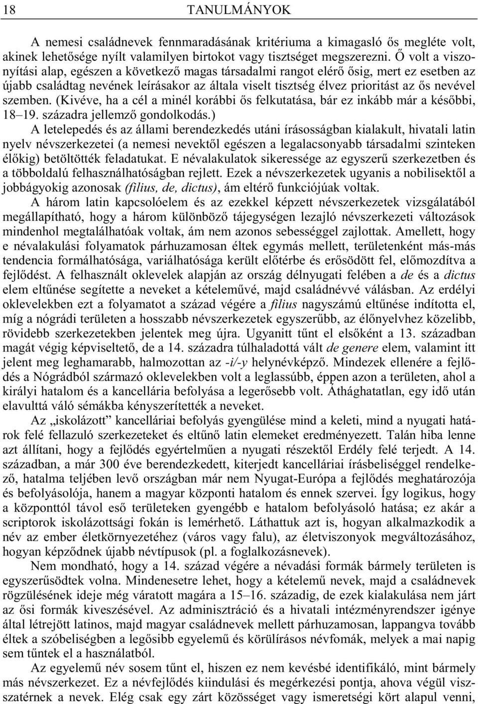 (Kivéve, ha a cél a minél korábbi s felkutatása, bár ez inkább már a kés bbi, 18 19. századra jellemz gondolkodás.