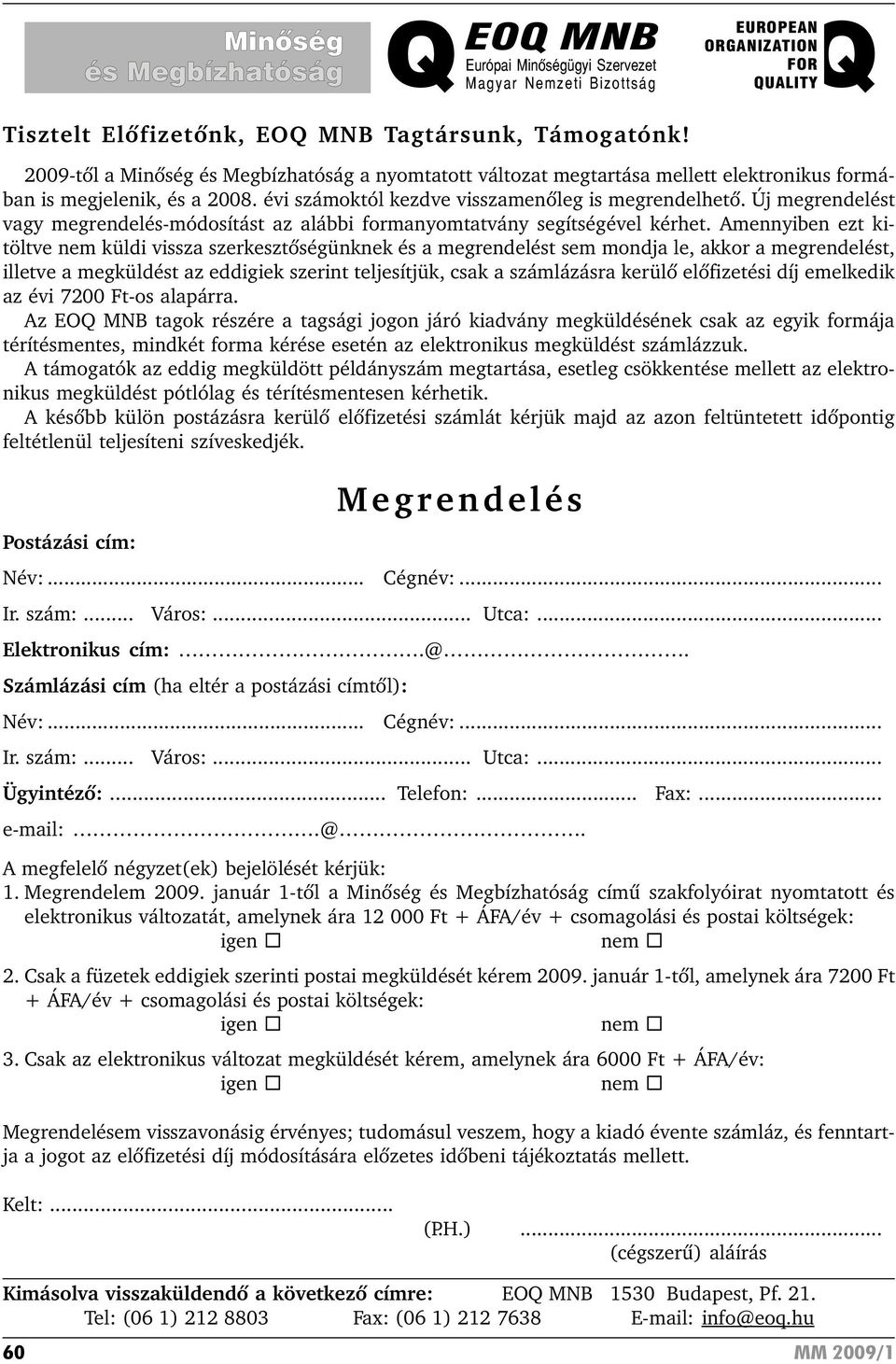 Új megrendelést vagy megrendelés-módosítást az alábbi formanyomtatvány segítségével kérhet.